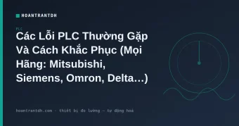 Lỗi PLC Thường Gặp: 6 Nhóm Lỗi & Cách Khắc Phục Mọi Hãng