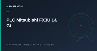 PLC Mitsubishi FX3U Là Gì? Ứng Dụng, Ưu Điểm & Khi Nào Nên Chọn FX5U