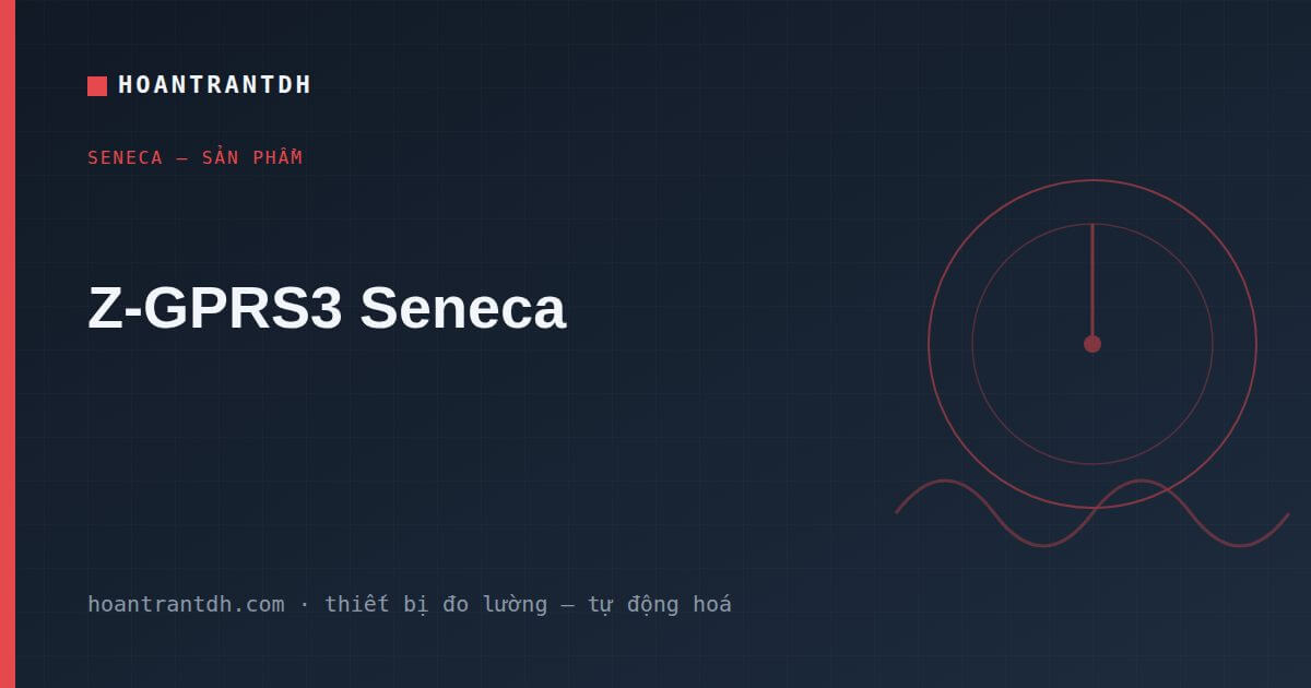 Z-GPRS3 Seneca – RTU/Datalogger Không Dây 2G/3G, Cảnh Báo Từ Xa