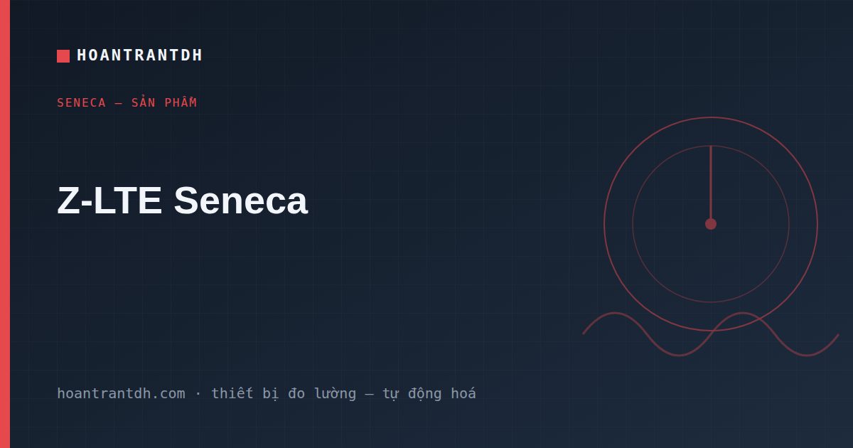 Z-LTE Seneca – RTU/Datalogger 4G LTE Giám Sát Từ Xa Chính Hãng