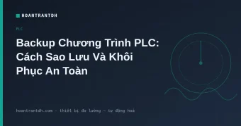 Backup Chương Trình PLC: Cách Sao Lưu Và Khôi Phục