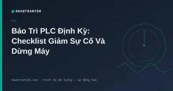 Bảo Trì PLC Định Kỳ: Checklist Giảm Dừng Máy