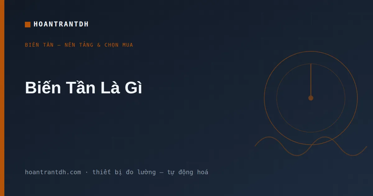 Biến Tần Là Gì? Cấu Tạo, Nguyên Lý Và Ứng Dụng Từ A–Z