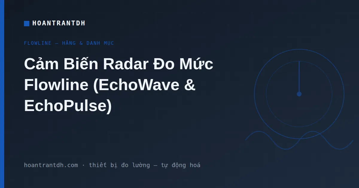 Cảm Biến Radar Đo Mức Flowline – EchoWave & EchoPulse (GWR)