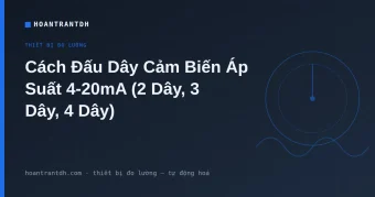 Cách Đấu Dây Cảm Biến Áp Suất 4-20mA (2 Dây, 3 Dây, 4 Dây)