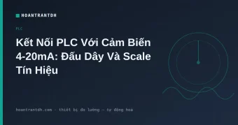 Kết Nối PLC Với Cảm Biến 4-20mA: Hướng Dẫn Đấu Dây