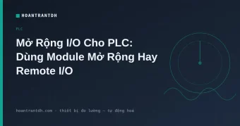 Mở Rộng I/O Cho PLC: Module & Remote I/O