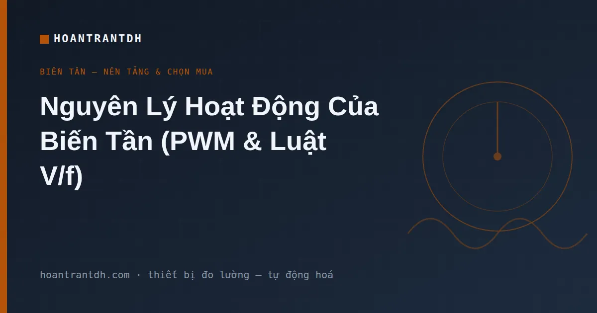 Nguyên Lý Hoạt Động Của Biến Tần – PWM, Luật V/f Giải Thích Dễ Hiểu