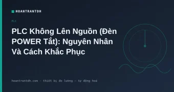 PLC Không Lên Nguồn: Nguyên Nhân & Cách Khắc Phục