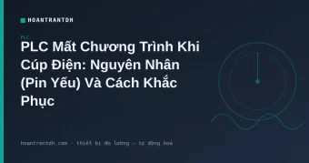 PLC Mất Chương Trình: Lỗi Pin & Cách Khắc Phục