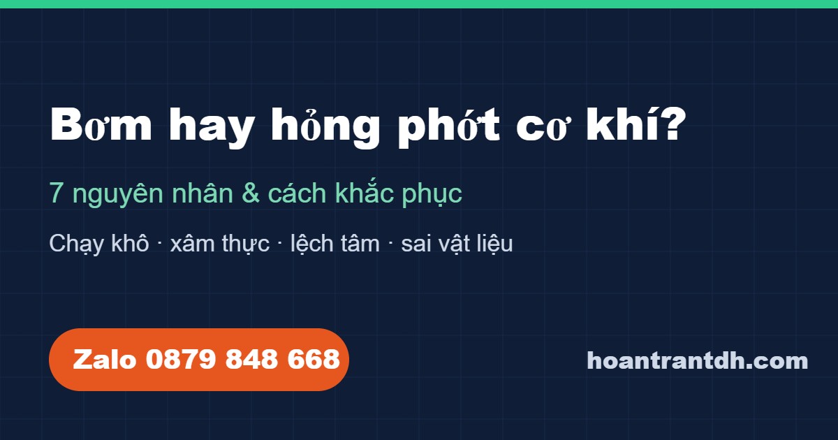 Bơm hay hỏng phớt cơ khí: 7 nguyên nhân và cách khắc phục dứt điểm
