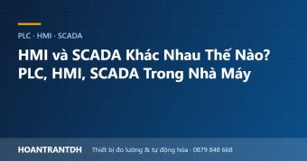 HMI và SCADA Khác Nhau Thế Nào? PLC, HMI, SCADA Trong Nhà Máy
