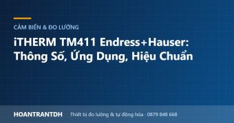 iTHERM TM411 Endress+Hauser: Thông Số, Ứng Dụng, Hiệu Chuẩn