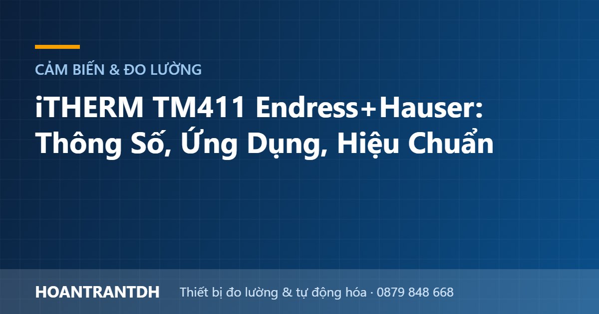 iTHERM TM411 Endress+Hauser: Thông Số, Ứng Dụng, Hiệu Chuẩn