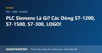 PLC Siemens Là Gì? Các Dòng S7-1200, S7-1500, S7-300, LOGO!