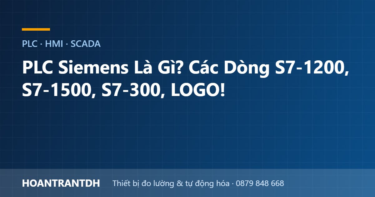 PLC Siemens Là Gì? Các Dòng S7-1200, S7-1500, S7-300, LOGO!